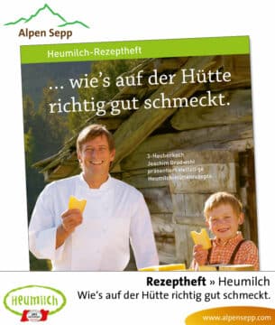 Rezeptheft Heumilch: Wie es auf der Hütte richtig gut schmeckt